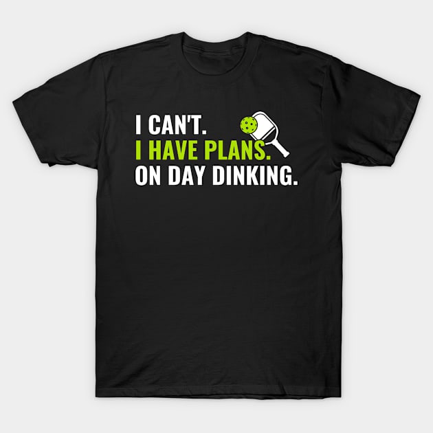 Pickleball Plans on Day Dinking Funny Pickleball Quote T-Shirt by Dr_Squirrel